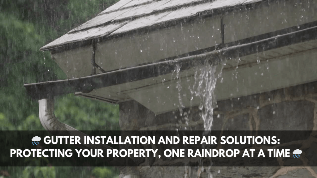 Gutter Installation And Repair Solutions Protecting Your Property One Raindrop At A Time